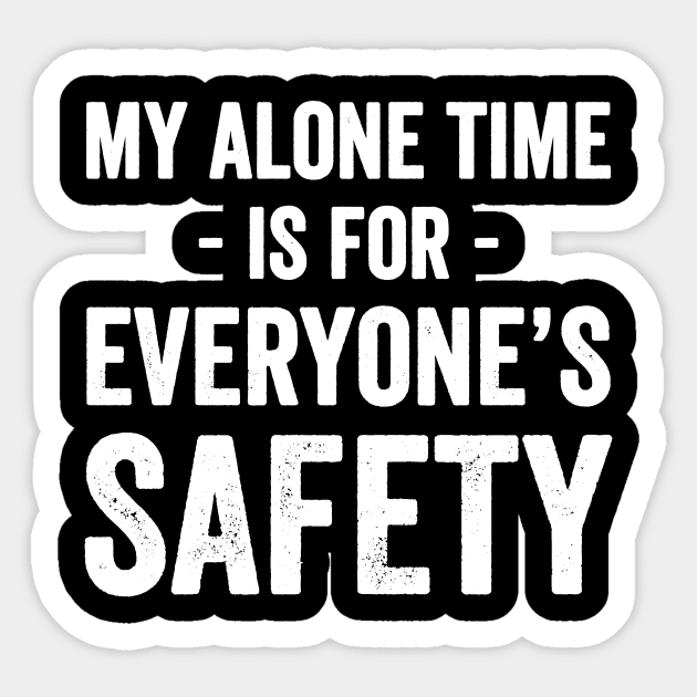 My alone time is for everyone's safety Sticker by captainmood